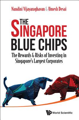 Singapore Blue Chips, The: The Rewards & Risks Of Investing In Singapore's Largest Corporates - Vijayaraghavan, Nandini, and Desai, Umesh