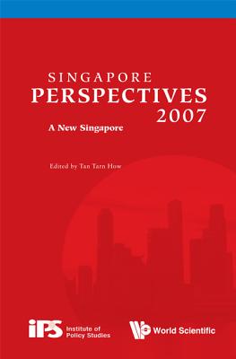 Singapore Perspectives 2007: A New Singapore - Tan, Tarn How (Editor)