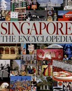 Singapore: The Encyclopedia - Koh, Tommy (Editor), and Auger, Timothy (Editor), and Yap, Jimmy (Editor)