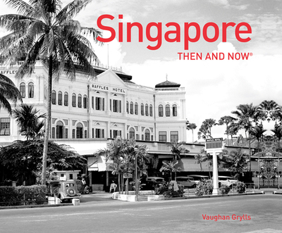 Singapore Then and Now - Grylls, Vaughan
