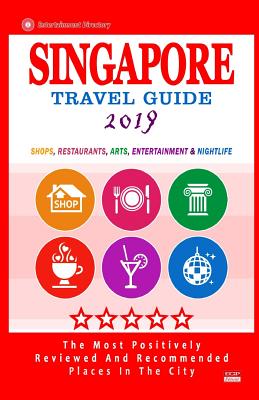 Singapore Travel Guide 2019: Shops, Restaurants, Bars & Nightlife in Singapore (City Travel Guide 2019 / Dining & Shopping). - Jones, Rose F