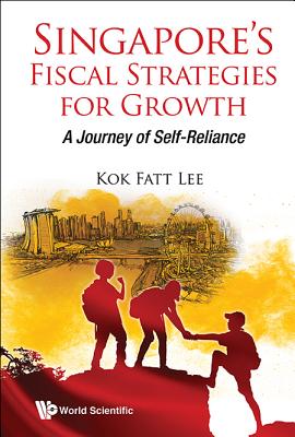 Singapore's Fiscal Strategies For Growth: A Journey Of Self-reliance - Lee, Kok Fatt