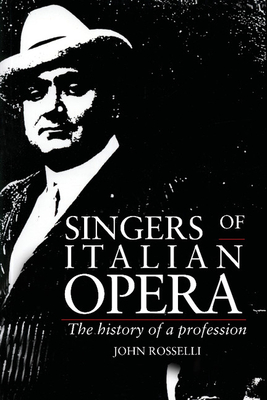 Singers of Italian Opera: The History of a Profession - Rosselli, John, MS, RN, CNE