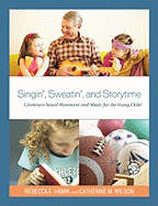 Singin', Sweatin', and Storytime: Literature-Based Movement and Music for the Young Child