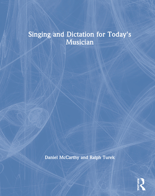 Singing and Dictation for Today's Musician - McCarthy, Daniel, and Turek, Ralph