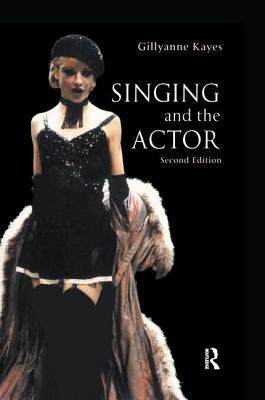 Singing and the Actor - Kayes, Gillyanne