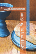 Singing at the Table: Sung Communion Liturgies and Reflections on Sharing the Sacrament