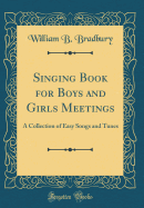 Singing Book for Boys and Girls Meetings: A Collection of Easy Songs and Tunes (Classic Reprint)