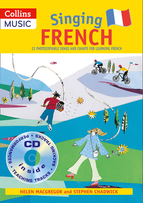 Singing French (Book + CD): 22 Photocopiable Songs and Chants for Learning French - Chadwick, Stephen, and MacGregor, Helen, and Collins Music (Prepared for publication by)