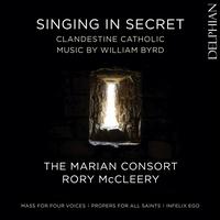 Singing in Secret: Clandestine Catholic Music by William Byrd - Ashley Turnell (tenor); Charlotte Ashley (soprano); Edmund Saddington (bass); Edward Ross (tenor); Hannah Cooke (alto);...