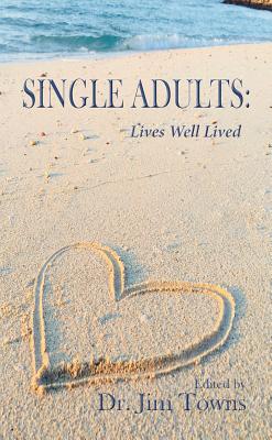 Single Adults: Lives Well Lived - Towns, Jim, Dr.