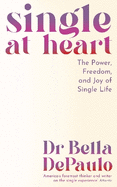 Single at Heart: The Power, Freedom and Joy of Single Life