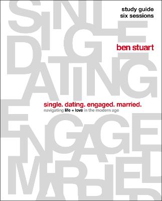 Single, Dating, Engaged, Married Bible Study Guide: Navigating Life + Love in the Modern Age - Stuart, Ben