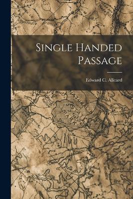 Single Handed Passage - Allcard, Edward C