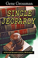 Single Jeopardy: A Peter Sharp Legal Mystery