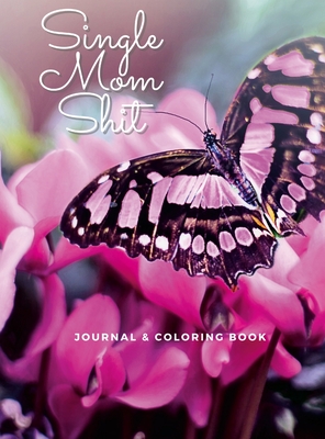 Single Mom Shit: Adult Journal & Coloring Book All In One - Thornton, Sarah