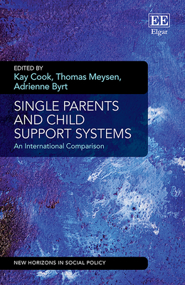 Single Parents and Child Support Systems: An International Comparison - Cook, Kay (Editor), and Meysen, Thomas (Editor), and Byrt, Adrienne (Editor)