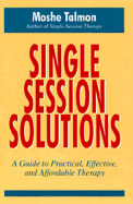 Single-Session Solutions: A Guide to Practical, Effective, and Affordable Therapy