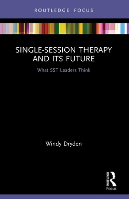 Single-Session Therapy and Its Future: What SST Leaders Think - Dryden, Windy