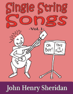 Single String Songs Vol. 1: A Dozen Super Simple & Fun Songs Written Especially for the Beginner Guitarist Using Single String TAB