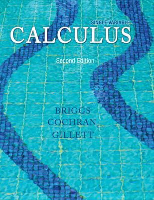 Single Variable Calculus - BRIGGS, WILLIAM, and Cochran, Lyle, and Gillett, Bernard