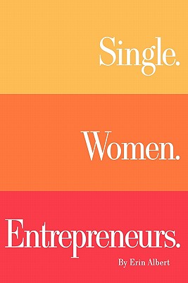 Single. Women. Entrepreneurs. - Albert, Erin