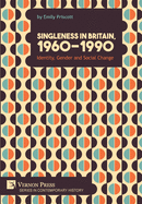 Singleness in Britain, 1960-1990: Identity, Gender and Social Change