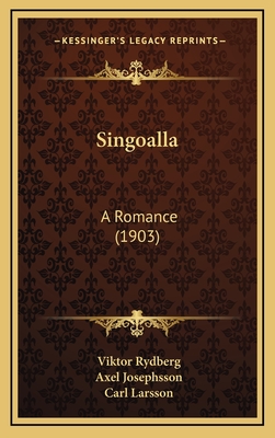 Singoalla: A Romance (1903) - Rydberg, Viktor, and Josephsson, Axel (Translated by)