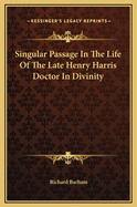 Singular Passage in the Life of the Late Henry Harris Doctor in Divinity