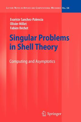 Singular Problems in Shell Theory: Computing and Asymptotics - Sanchez-Palencia, Evariste, and Millet, Olivier, and Bechet, Fabien