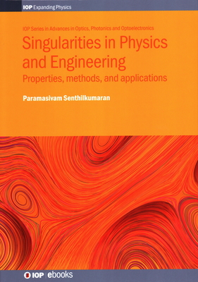 Singularities in Physics and Engineering: Properties, methods, and applications - Senthilkumaran, Paramasivam
