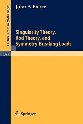 Singularity Theory, Rod Theory, and Symmetry Breaking Loads - Pierce, John F