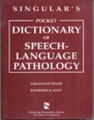 Singular's Pocket Dictionary of Speech-Language Pathology - Singh, Sadanand, and Kent, Raymond D, Professor