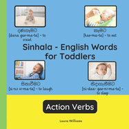 Sinhala - English Words for Toddlers - Action Verbs: Teach and Learn Sinhala For Kids and Beginners Bilingual Picture Book with English Translations