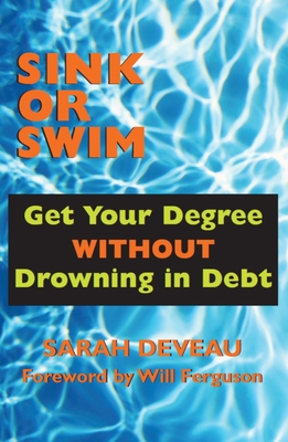 Sink or Swim: Get Your Degree Without Drowning in Debt - Deveau, Sarah