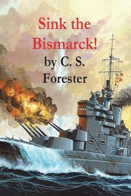 Sink the Bismarck! - Forester, C S