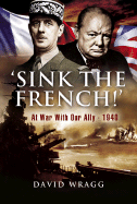 'Sink the French!': At War with an Ally, 1940 - Wragg, David