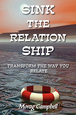 Sink the Relation Ship - Transform the Way You Relate - Campbell, Morag