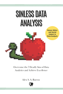 Sinless Data Analytics: Overcome the 7 Deadly Sins of Data Analytics and Achieve Excellence