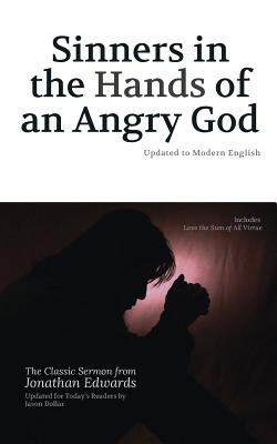 Sinners in the Hands of an Angry God: Updated to Modern English - Edwards, Jonathan, and Dollar, Jason