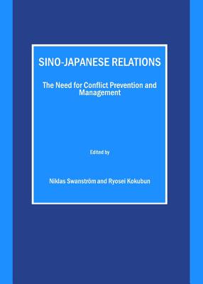 Sino-Japanese Relations: The Need for Conflict Prevention and Management - Kokubun, Ryosei (Editor), and Swanstrm Niklas (Editor)