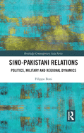 Sino-Pakistani Relations: Politics, Military and Regional Dynamics