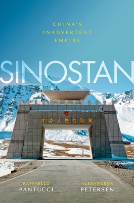Sinostan: China's Inadvertent Empire - Pantucci, Raffaello, and Petersen, Alexandros