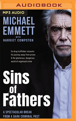 Sins of Fathers: A Spectacular Break from a Criminal, Dark Past - Emmett, Michael, and Compston, Harriet