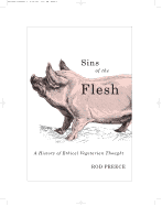 Sins of the Flesh: A History of Ethical Vegetarian Thought