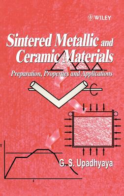 Sintered Metallic and Ceramic Materials: Preparation, Properties and Applications - Upadhyaya, Gopal S