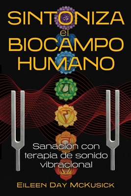 Sintoniza El Biocampo Humano: Sanaci?n Con Terapia de Sonido Vibracional - McKusick, Eileen Day