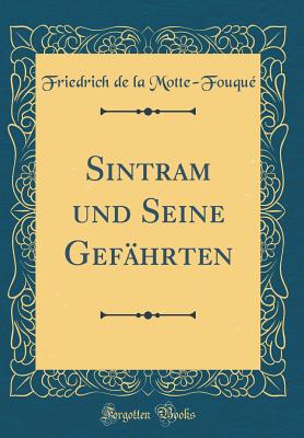 Sintram Und Seine Gef?hrten (Classic Reprint) - Motte-Fouque, Friedrich de La