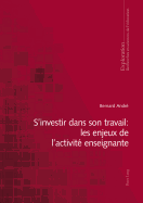 S'Investir Dans Son Travail: Les Enjeux de l'Activit? Enseignante