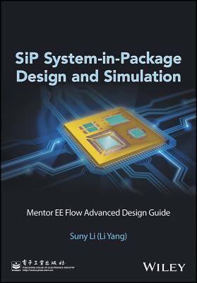 SiP System-in-Package Design and Simulation: Mentor EE Flow Advanced Design Guide - Li (Li Yang), Suny